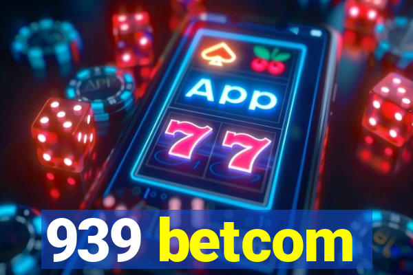 939 betcom